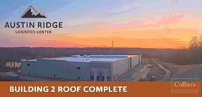 Austin Ridge Logistics Center - Under Construction, building 2 - delivering February 2025; building 1 - delivering May 2025